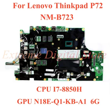 NM-B723 за лаптоп Lenovo Thinkpad P72 дънна Платка с процесор SR2FQ I7-8850H Графичен процесор: N18E-Q1-KB-A1 6G 01YU279 100% Тествана, работи изцяло